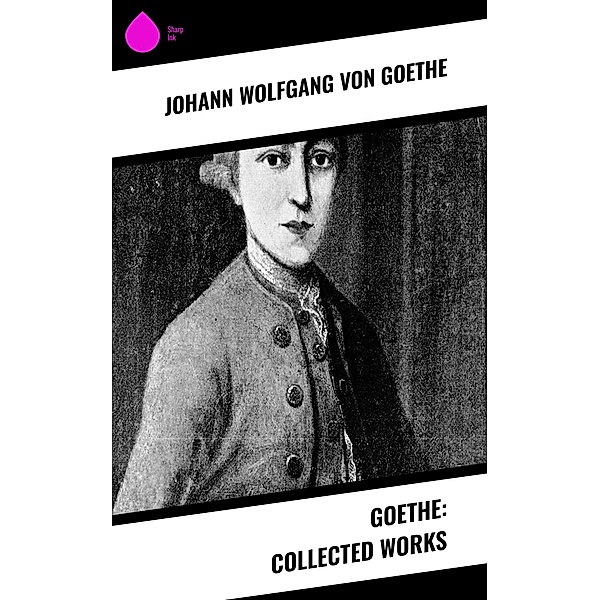 Goethe: Collected Works, Johann Wolfgang von Goethe