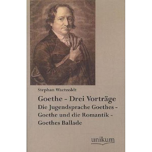 Goethe - Drei Vorträge, Stephan Waetzoldt