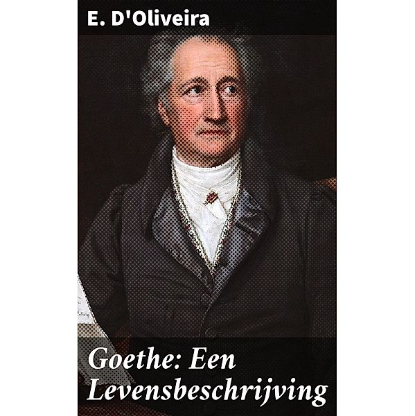 Goethe: Een Levensbeschrijving, E. D'Oliveira