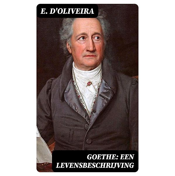 Goethe: Een Levensbeschrijving, E. D'Oliveira