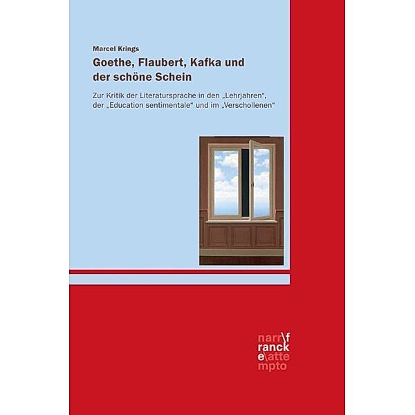 Goethe, Flaubert, Kafka und der schöne Schein, Marcel Krings