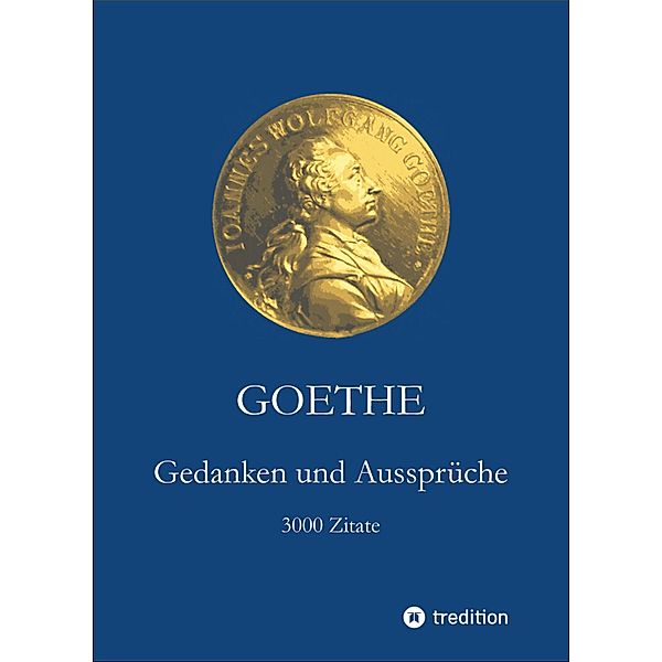 Goethe. Gedanken und Aussprüche, Johann Wolfgang Goethe