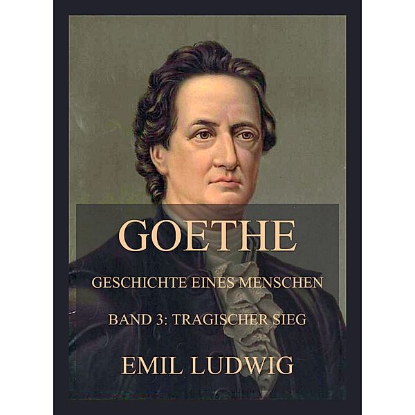 Goethe - Geschichte eines Menschen, Emil Ludwig