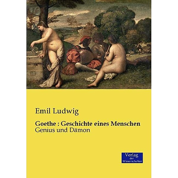 Goethe : Geschichte eines Menschen, Emil Ludwig