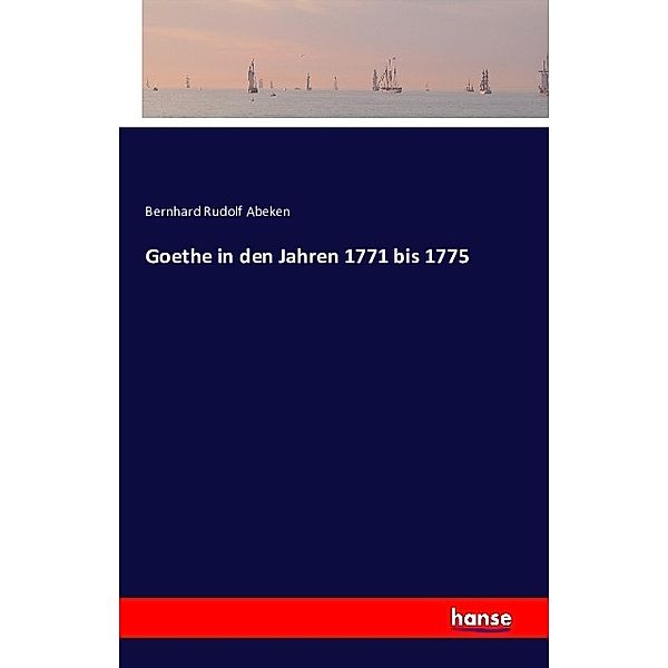 Goethe in den Jahren 1771 bis 1775, Bernhard Rudolf Abeken