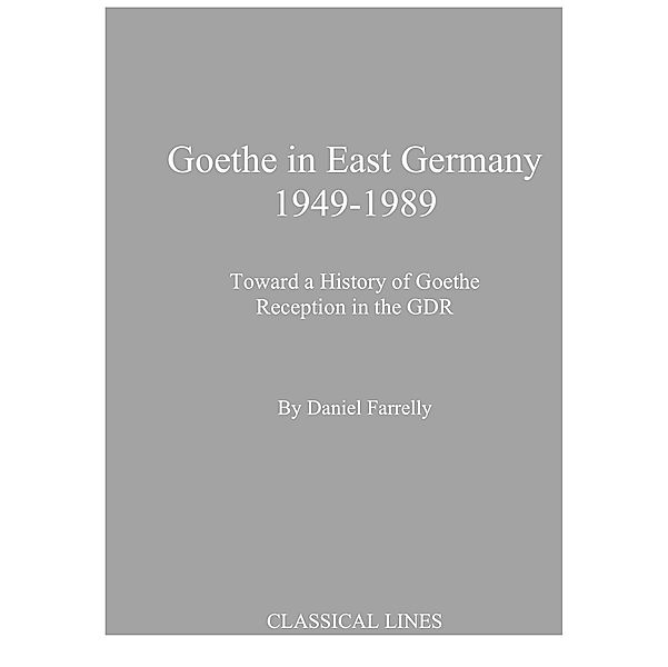 Goethe in East Germany 1949-1989, Daniel Farrelly