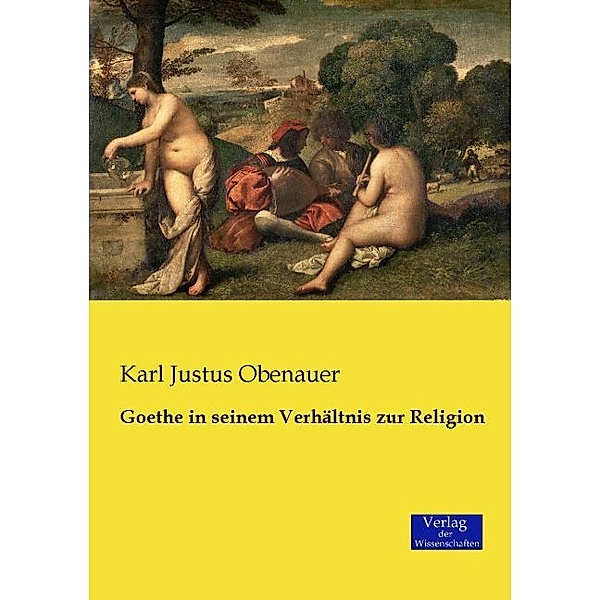 Goethe in seinem Verhältnis zur Religion, Karl J. Obenauer