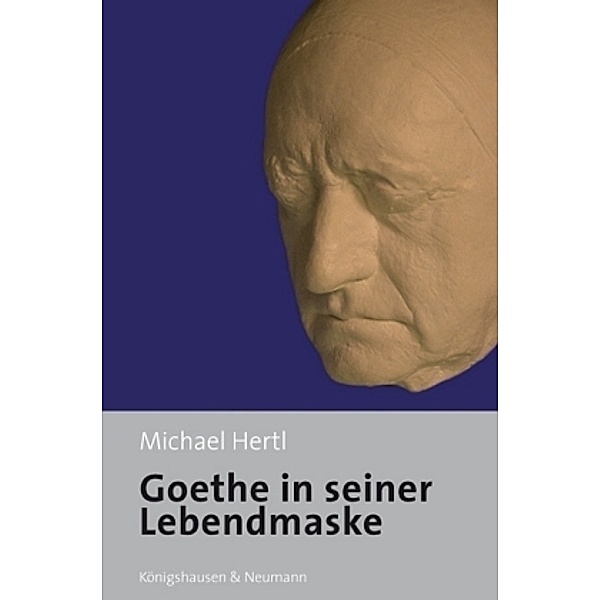Goethe in seiner Lebendmaske, Michael Hertl