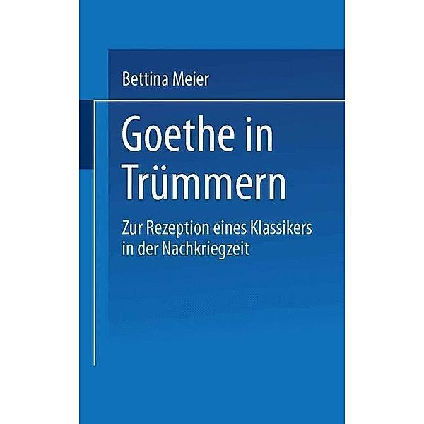 Goethe in Trümmern / Literaturwissenschaft, Bettina Meier