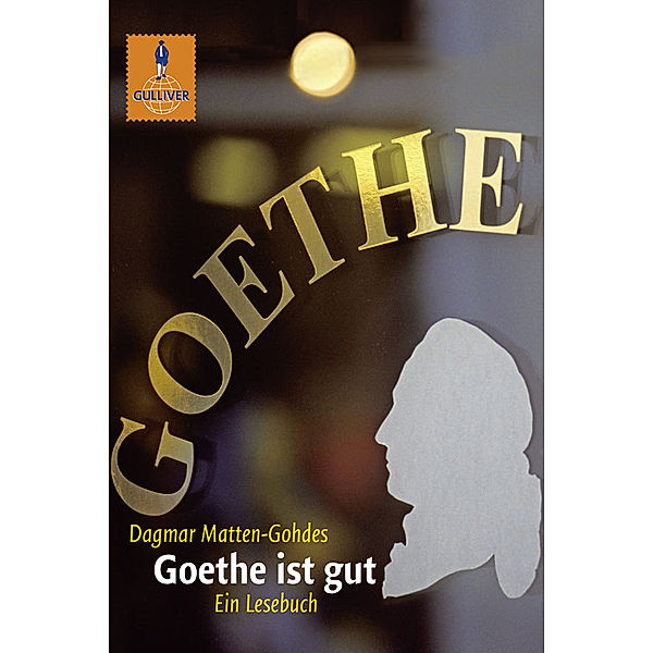 Goethe ist gut / Gulliver Taschenbücher Bd.539, Dagmar Matten-Gohdes
