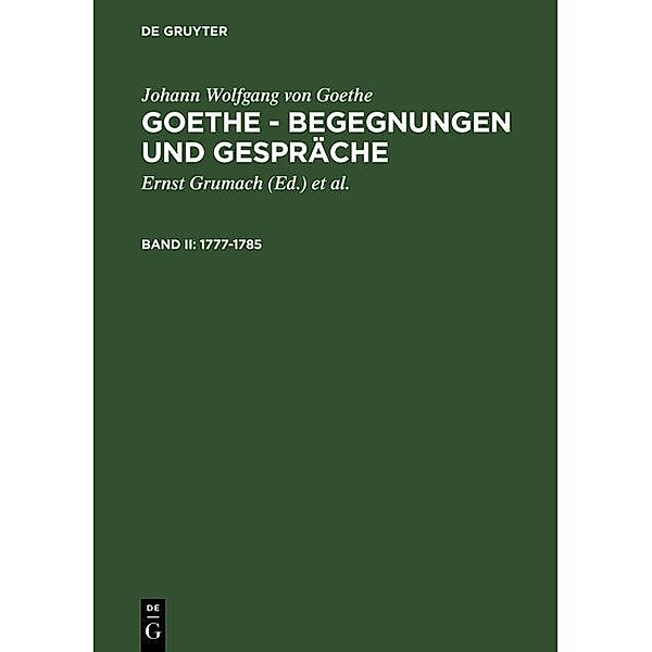 Goethe, Johann Wolfgang von: Goethe - Begegnungen und Gespräche 1777-1785 / Johann Wolfgang von Goethe: Goethe - Begegnungen und Gespräche, Johann Wolfgang von Goethe