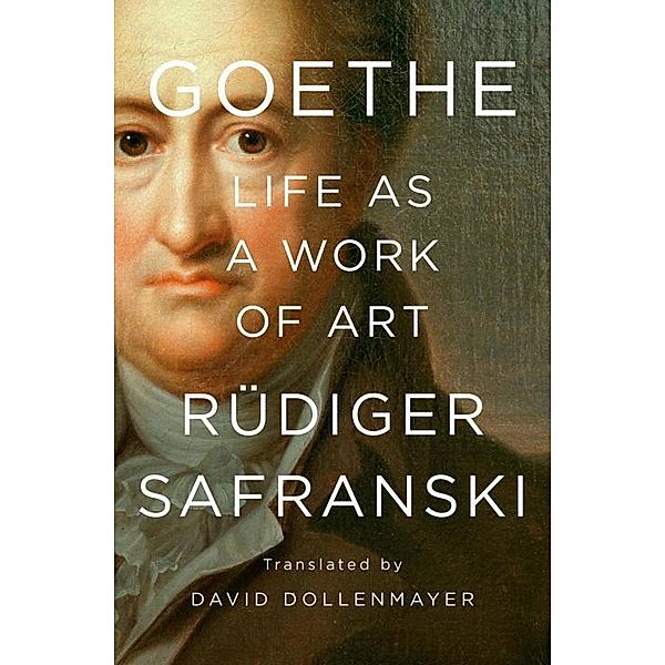 Goethe - Life as a Work of Art, Rüdiger Safranski