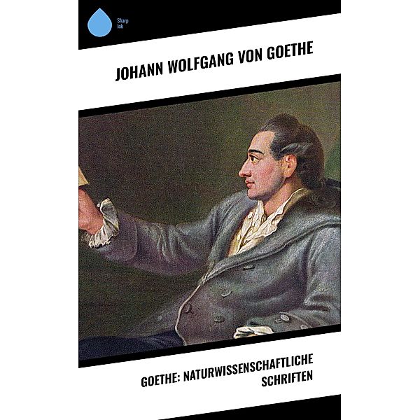 Goethe: Naturwissenschaftliche Schriften, Johann Wolfgang von Goethe