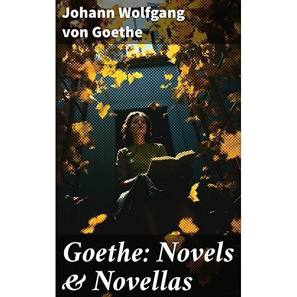 Goethe: Novels & Novellas, Johann Wolfgang von Goethe