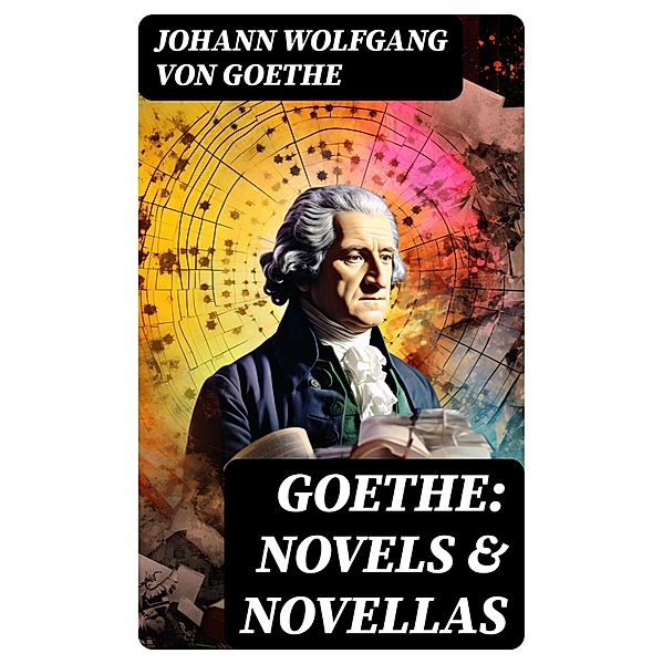 Goethe: Novels & Novellas, Johann Wolfgang von Goethe