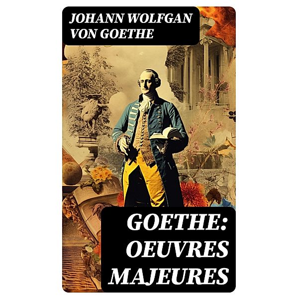 Goethe: Oeuvres Majeures, Johann Wolfgan von Goethe