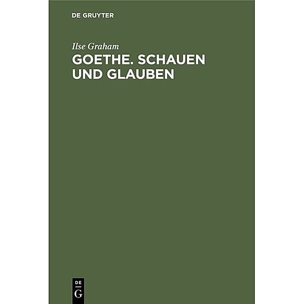 Goethe, Schauen und Glauben, Ilse Graham