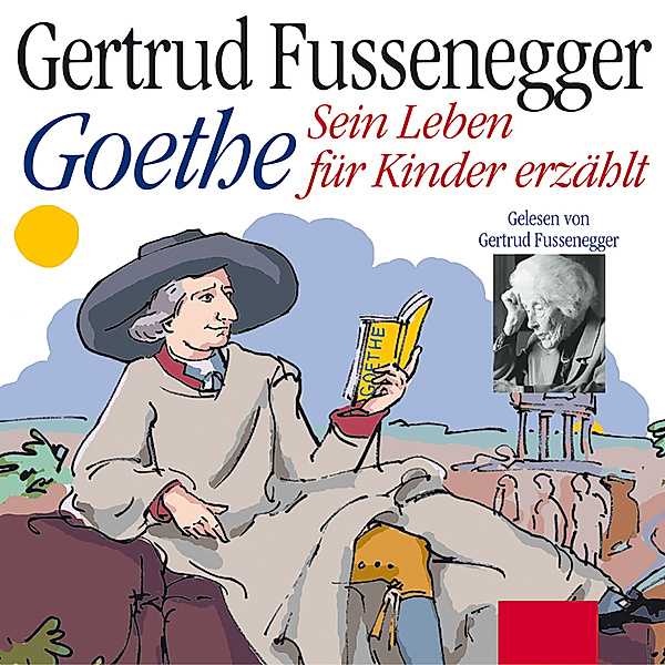 Goethe - Sein Leben für Kinder erzählt, Gertrud Fussenegger, Johann Wolfgang von Goethe
