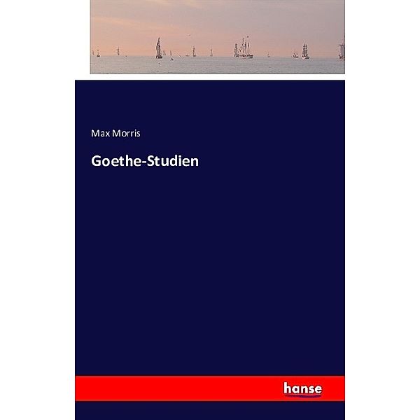 Goethe-Studien, Max Morris