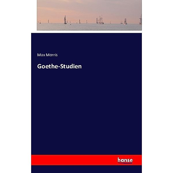 Goethe-Studien, Max Morris