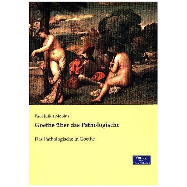 Goethe über das Pathologische, Paul J. Möbius