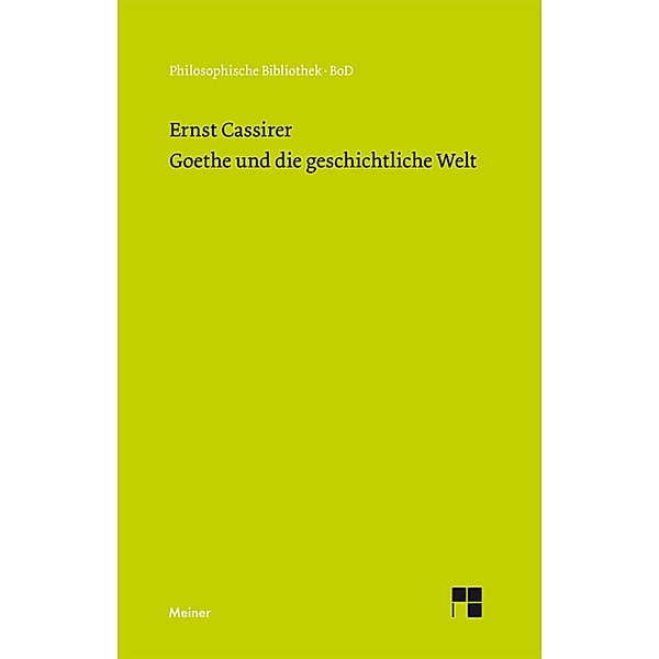 Goethe und die geschichtliche Welt / Philosophische Bibliothek Bd.474, Ernst Cassirer