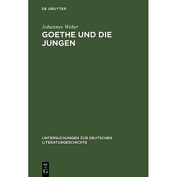 Goethe und die Jungen / Untersuchungen zur deutschen Literaturgeschichte Bd.48, Johannes Weber