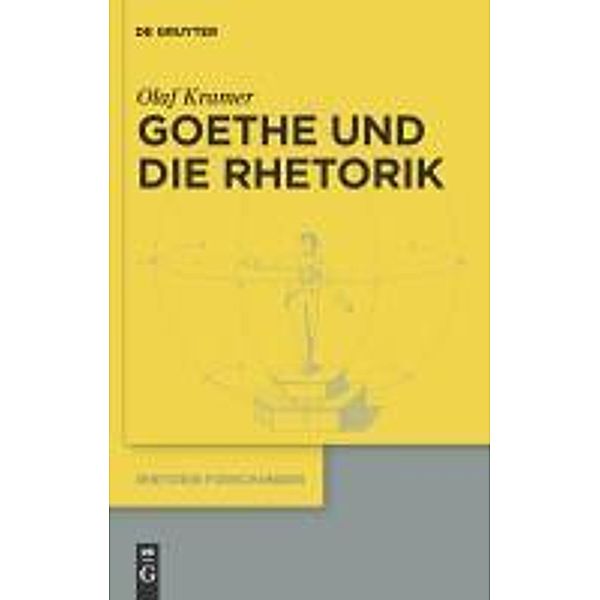 Goethe und die Rhetorik / Rhetorik-Forschungen Bd.18, Olaf Kramer