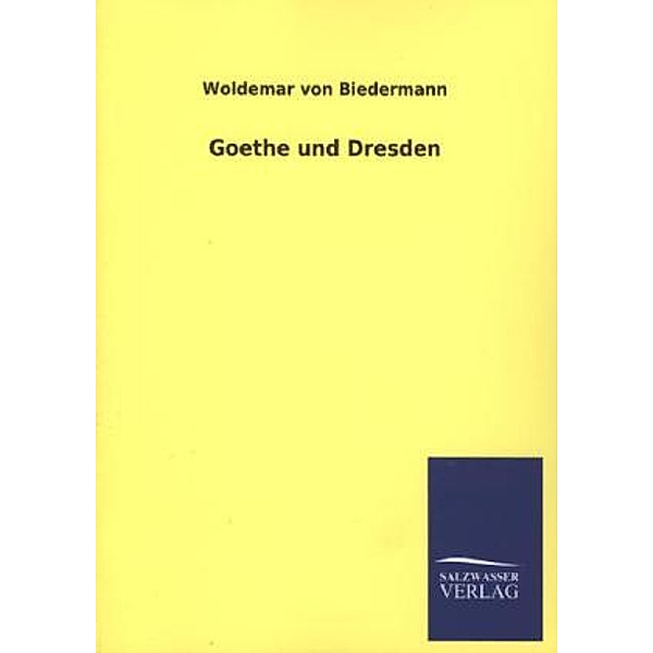 Goethe und Dresden, Woldemar von Biedermann