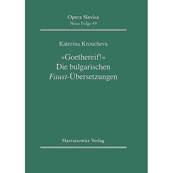 Goethereif! Die bulgarischen Faust-Übersetzungen / Opera Slavica. Neue Folge Bd.49, Katerina Kroucheva