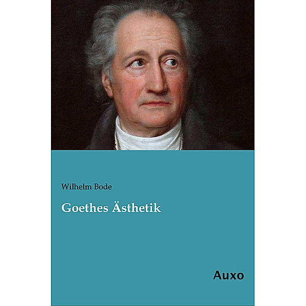 Goethes Ästhetik, Wilhelm Bode