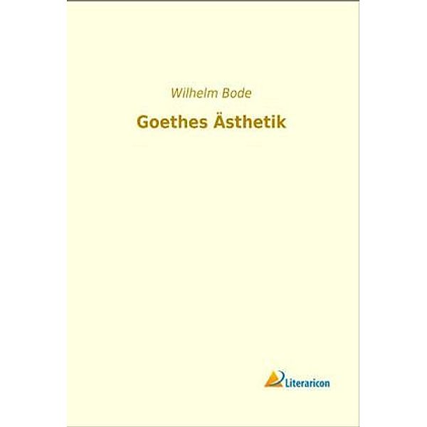 Goethes Ästhetik, Wilhelm Bode