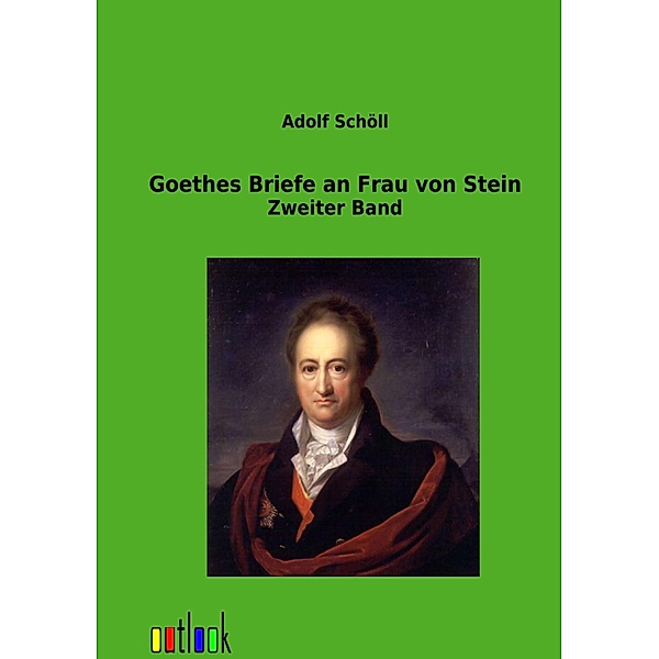 Goethes Briefe an Frau von Stein, Johann Wolfgang von Goethe