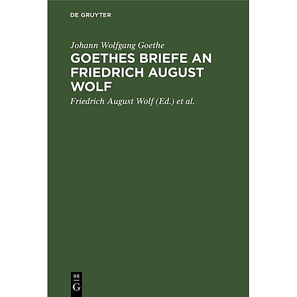 Goethes Briefe an Friedrich August Wolf, Johann Wolfgang Goethe