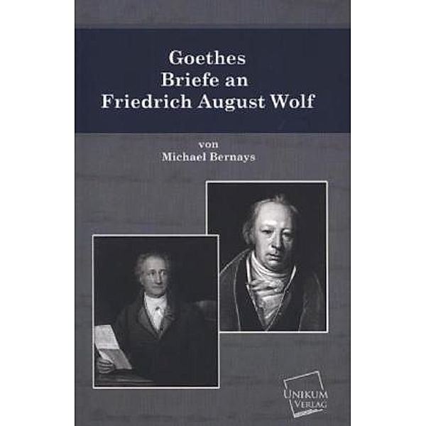 Goethes Briefe an Friedrich August Wolf, Michael Bernays