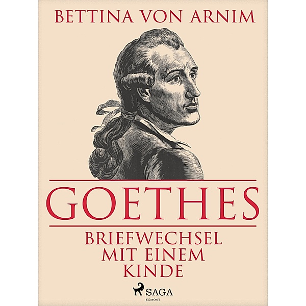 Goethes Briefwechsel mit einem Kinde, Bettine Von Arnim