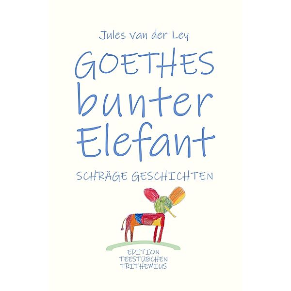 Goethes bunter Elefant, Jules van der Ley