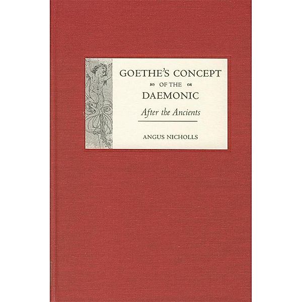 Goethe's Concept of the Daemonic / Studies in German Literature Linguistics and Culture Bd.1, Angus Nicholls