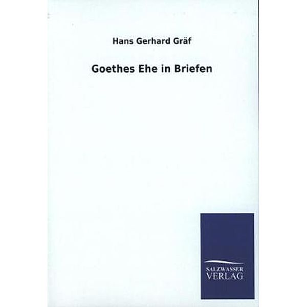Goethes Ehe in Briefen, Hans G. Gräf