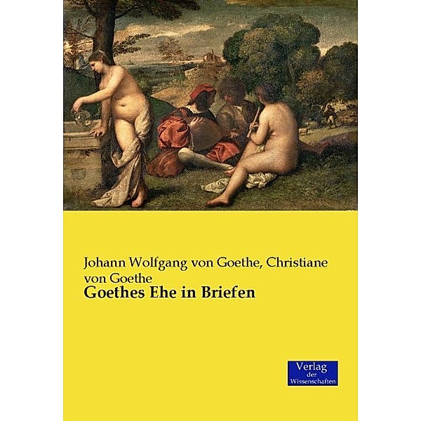 Goethes Ehe in Briefen, Johann Wolfgang von Goethe, Christiane von Goethe