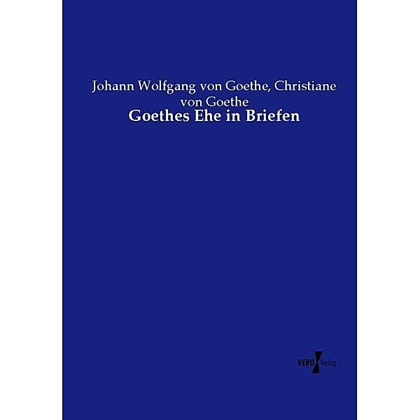 Goethes Ehe in Briefen, Johann Wolfgang von Goethe, Christiane von Goethe