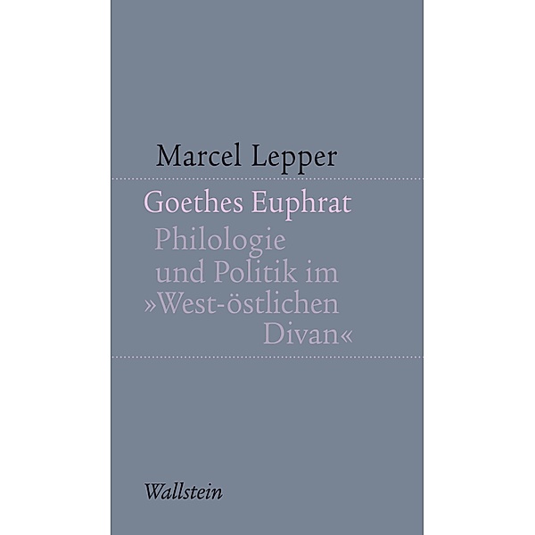 Goethes Euphrat / Kleine Schriften zur literarischen Ästhetik und Hermeneutik Bd.8, Marcel Lepper