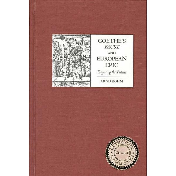 Goethe's Faust and European Epic / Studies in German Literature Linguistics and Culture Bd.2, Arnd Bohm