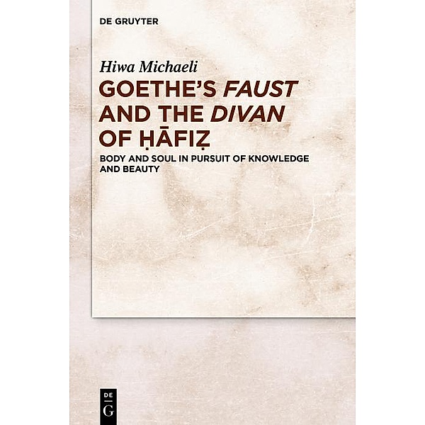 Goethe's Faust and the Divan of ¿afi¿, Hiwa Michaeli