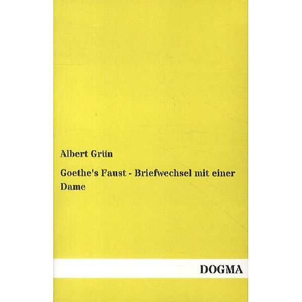 Goethe's Faust - Briefwechsel mit einer Dame, Albert Grün
