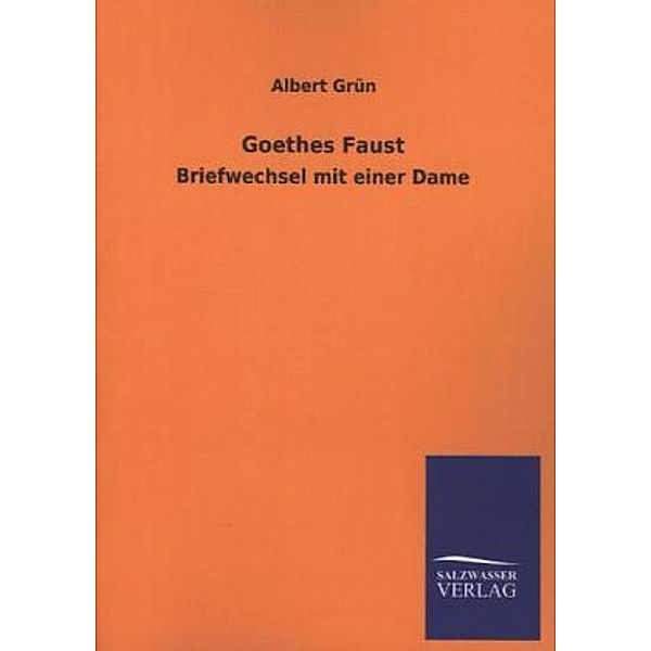 Goethes Faust - Briefwechsel mit einer Dame, Albert Grün