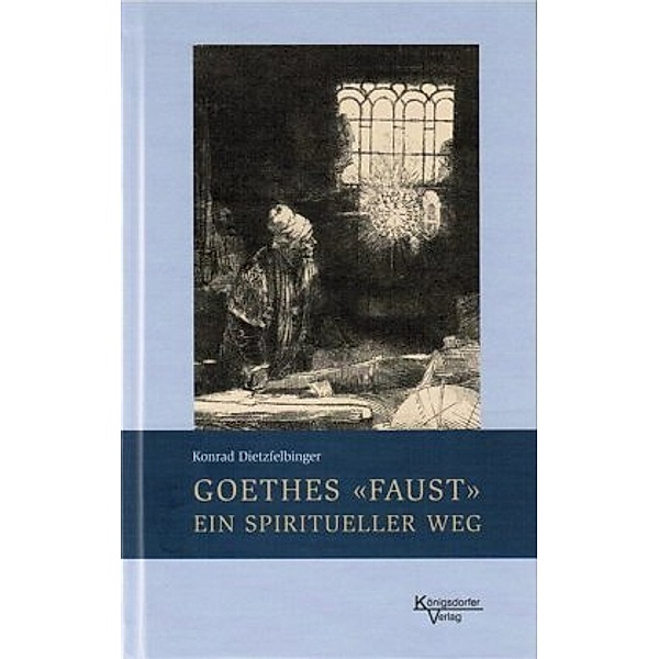 Goethes Faust ein spiritueller Weg, Konrad Dietzfelbinger