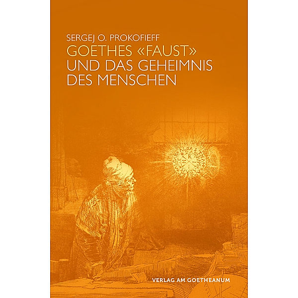 Goethes Faust und das Geheimnis des Menschen, Sergej O. Prokofieff