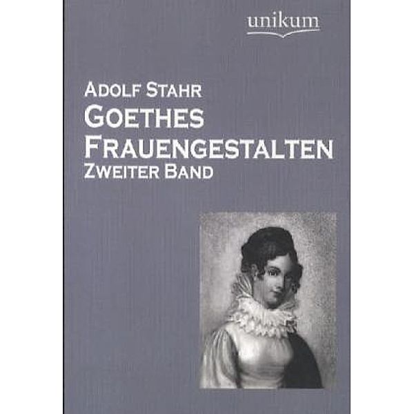 Goethes Frauengestalten.Bd.2, Adolf Stahr