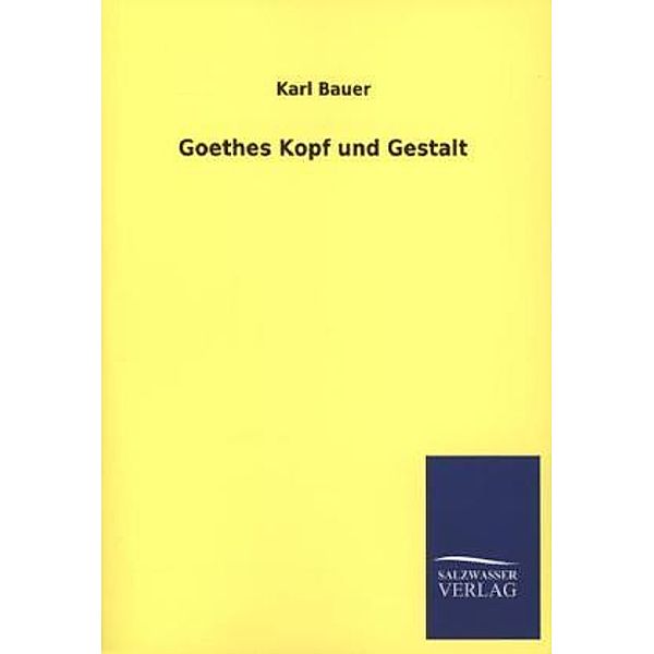 Goethes Kopf und Gestalt, Karl Bauer